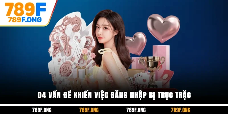 04 vấn đề khiến việc đăng nhập bị trục trặc