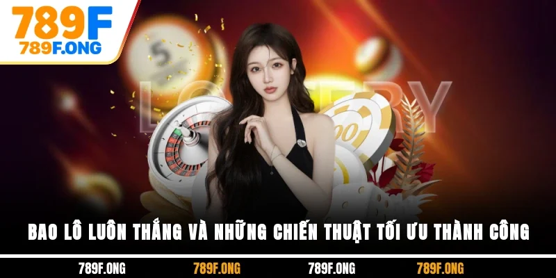 Bao lô luôn thắng và những chiến thuật tối ưu thành công