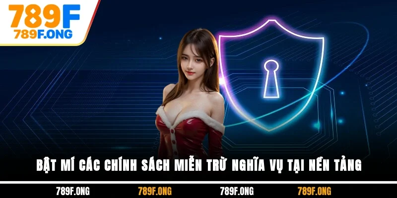 Bật mí các chính sách miễn trừ nghĩa vụ tại nền tảng
