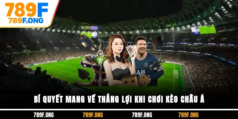 Bí quyết mang về thắng lợi khi chơi kèo châu Á