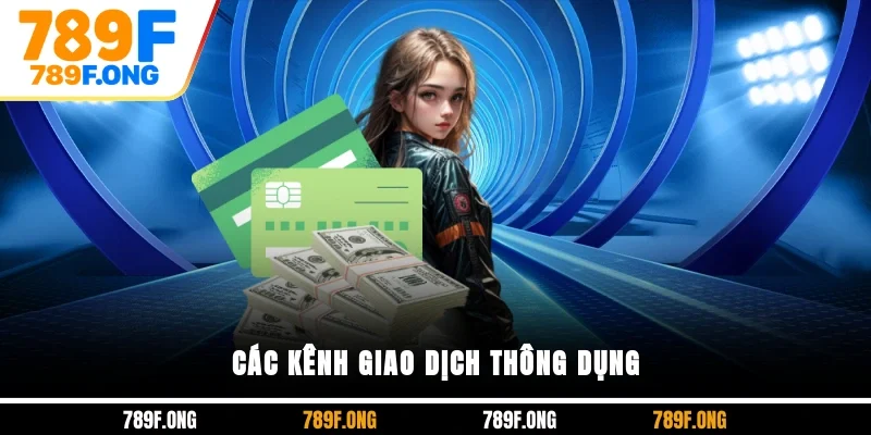 Các kênh giao dịch thông dụng