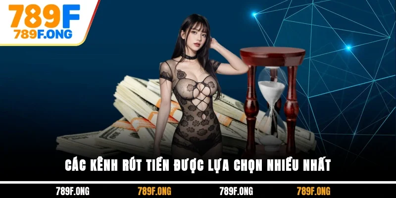 Các kênh rút tiền được lựa chọn nhiều nhất