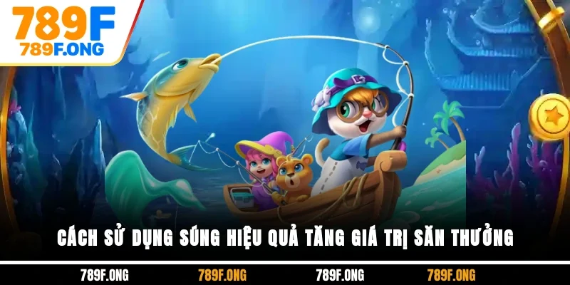 Cách sử dụng súng hiệu quả tăng giá trị săn thưởng