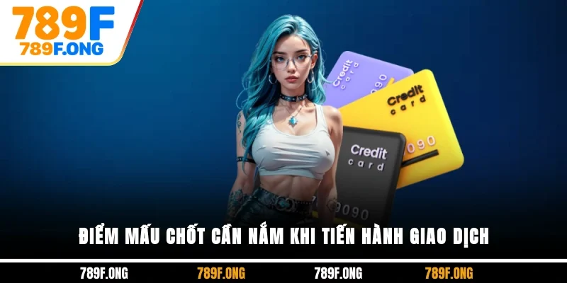 Điểm mấu chốt cần nắm khi tiến hành giao dịch