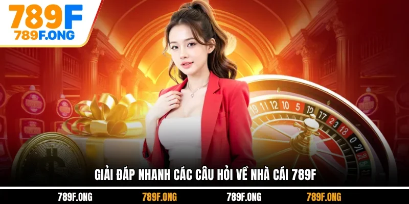 Giải đáp nhanh các câu hỏi về nhà cái 789F
