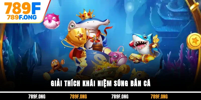 Giải thích khái niệm súng bắn cá