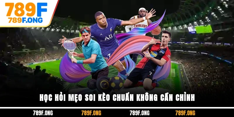 Học hỏi mẹo soi kèo chuẩn không cần chỉnh