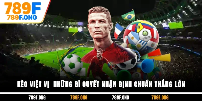Kèo Việt Vị - Những Bí Quyết Nhận Định Chuẩn, Thắng Lớn
