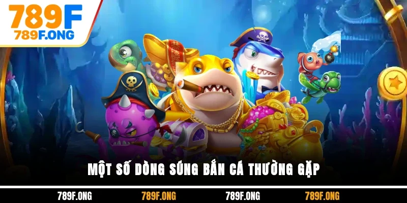 Một số dòng súng bắn cá thường gặp