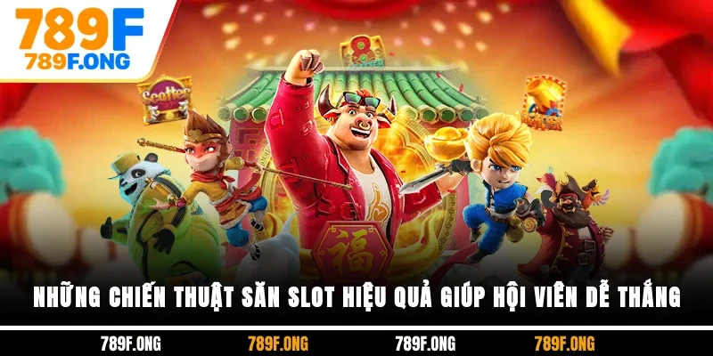 Những chiến thuật săn slot hiệu quả, giúp hội viên dễ thắng