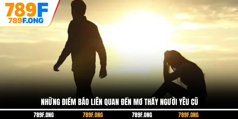 Những điềm báo liên quan đến mơ thấy người yêu cũ