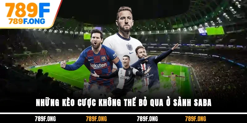 Những kèo cược không thể bỏ qua ở sảnh SABA