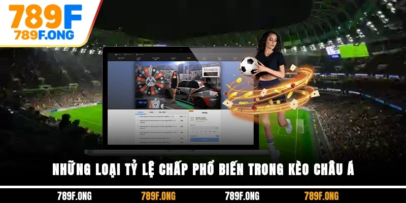 Những loại tỷ lệ chấp phổ biến trong kèo châu Á