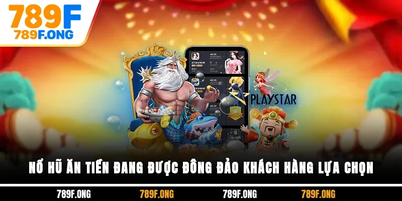 Nổ hũ ăn tiền đang được đông đảo khách hàng lựa chọn