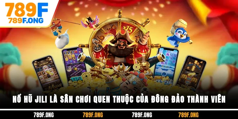 Nổ hũ JILI là sân chơi quen thuộc của đông đảo thành viên