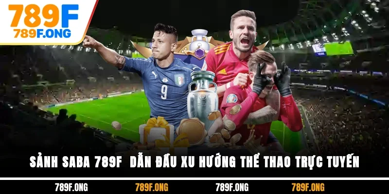 Sảnh SABA 789F - Dẫn Đầu Xu Hướng Thể Thao Trực Tuyến