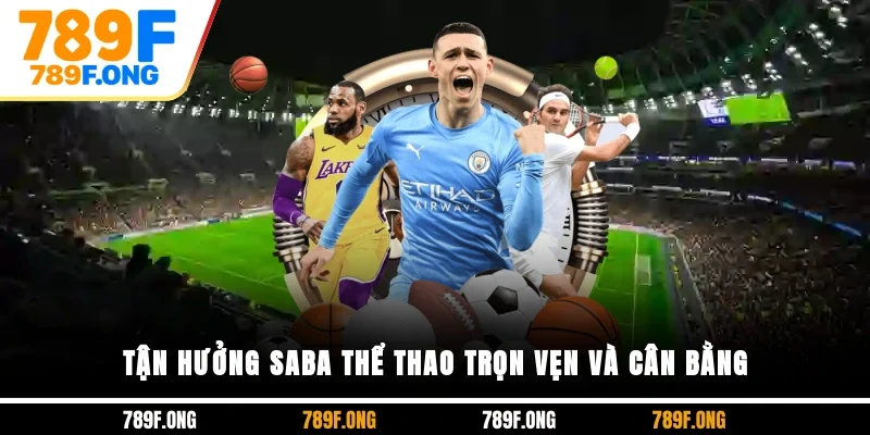 Tận hưởng SABA thể thao trọn vẹn và cân bằng