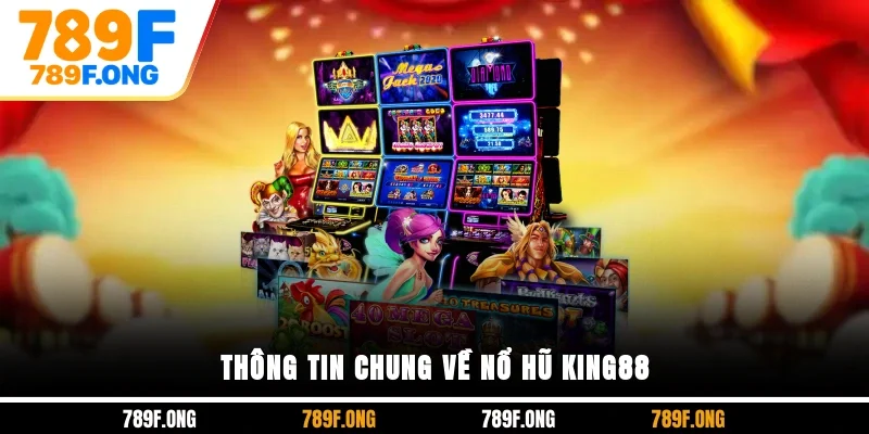 Thông tin chung về nổ hũ KING88
