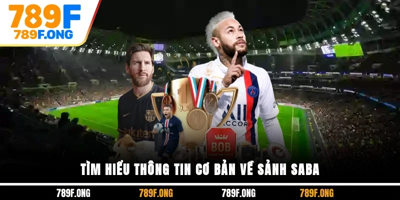 Tìm hiểu thông tin cơ bản về sảnh SABA