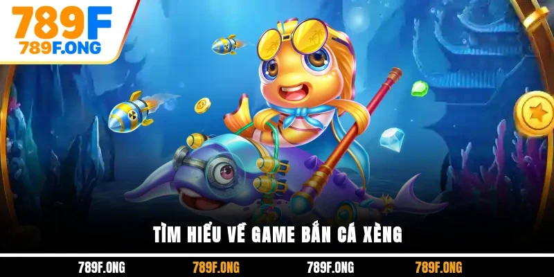 Tìm hiểu về game bắn cá xèng