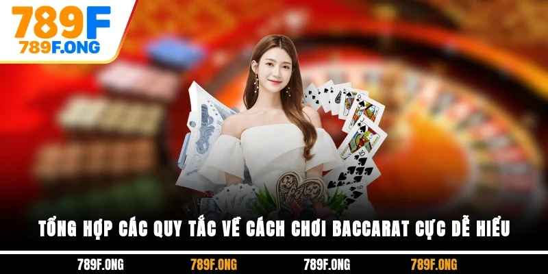 Tổng hợp các quy tắc về cách chơi baccarat cực dễ hiểu