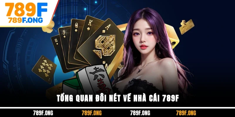 Tổng quan đôi nét về nhà cái 789F