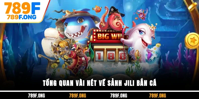 Tổng quan vài nét về sảnh JILI bắn cá