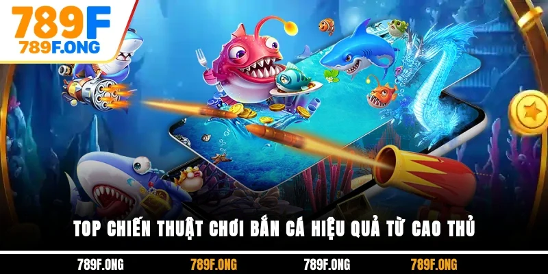 Top chiến thuật chơi bắn cá hiệu quả từ cao thủ